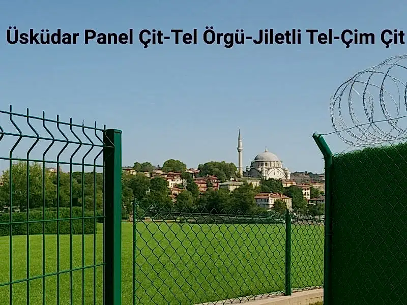 Üsküdar panel çit -tel-örgü-cim çit-jiletli-tel-gölgelik file